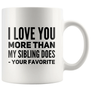 I Love You More Than My Sibling Does Favorite Child Parents Gift Mug 11oz - Panvola