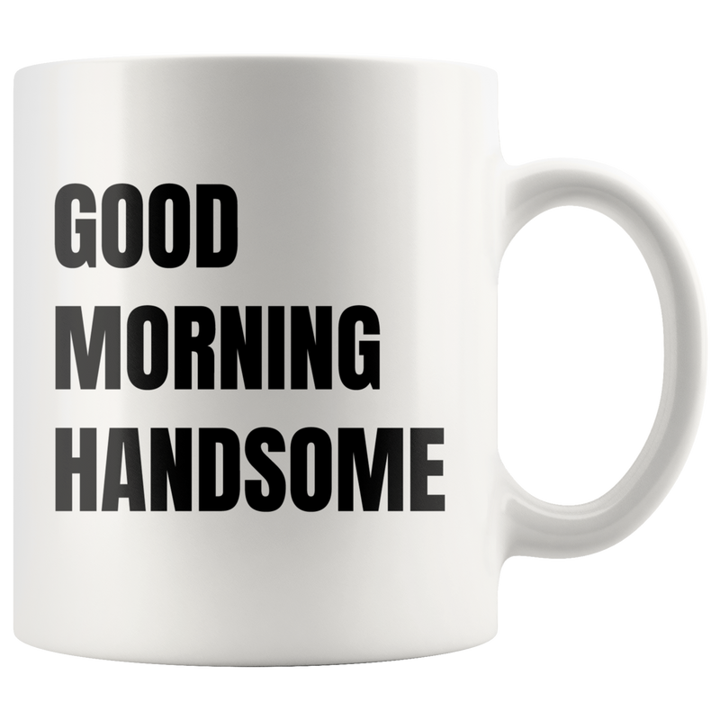 Gift For Him - Good Morning Handsome Wedding Anniversary Gift Coffee Mug 11 oz