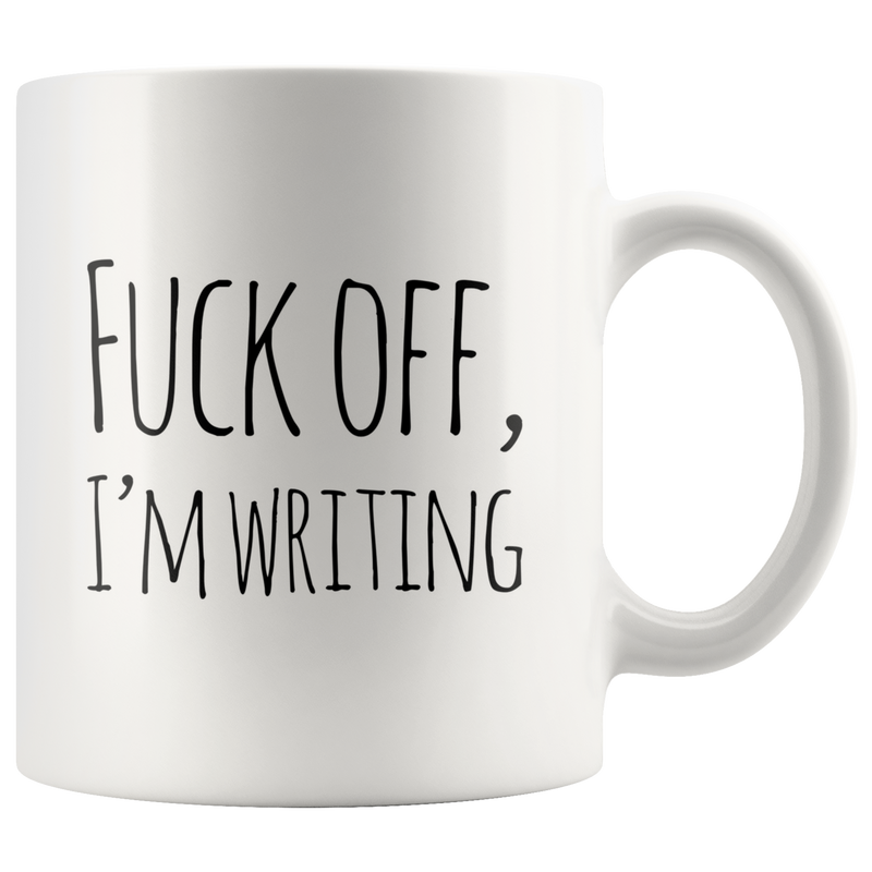 F*** Off I'm Writing Mug Funny Gifts for Writers Authors 11 oz.