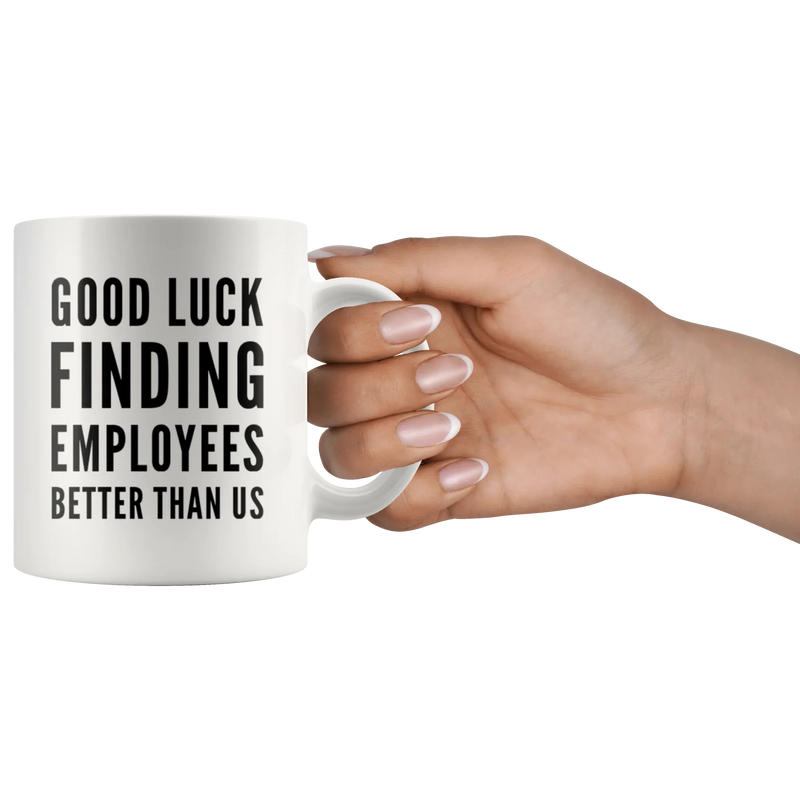 Leaving Boss Gift Good Luck Finding Employees Better Than Us Coffee Mug 11 oz - Panvola