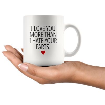 Gifts For Boyfriend - I Love You More Than I Hate Your Farts Coffee Mug 11 oz