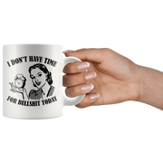 I Don't Have Time For B*** S*** Today Sarcastic Quote Sarcasm Coffee Mug 11 oz - Panvola