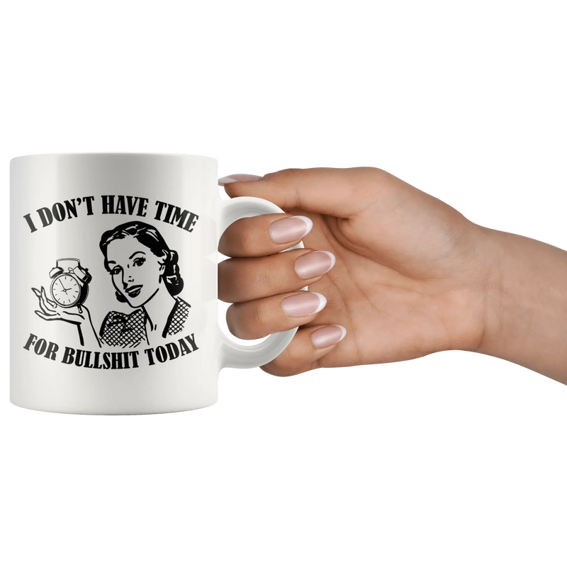 I Don't Have Time For B*** S*** Today Sarcastic Quote Sarcasm Coffee Mug 11 oz - Panvola