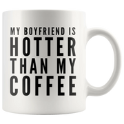 Gift For Girlfriend My Boyfriend Is Hotter Than My Coffee Anniversary Mug 11 oz - Panvola