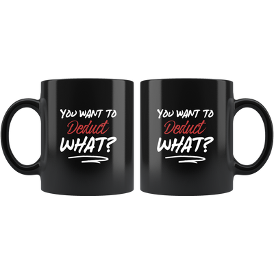 You Want To Deduct What?Tax Season Funny Gift Ceramic Coffee Mug 11 oz