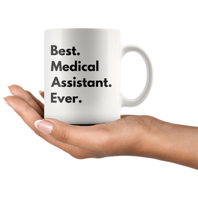 Medical Assistant Gift - Best Medical Assistant Ever Appreciation Coffee Mug 11 oz