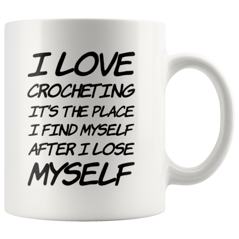 I Love Crocheting It's The Place I Find Myself After Coffee Mug 11 oz.
