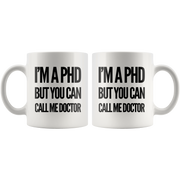 I'm A PhD But You Can Call Me Doctor Graduation Gift Ceramic Mug 11 oz.