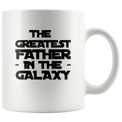 Gift For Father - The Greatest Father In The Galaxy Appreciation Coffee Mug 11 oz