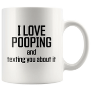 Poop Stuff - I Love Pooping And Texting You About It Coffee Mug 11 oz - Panvola