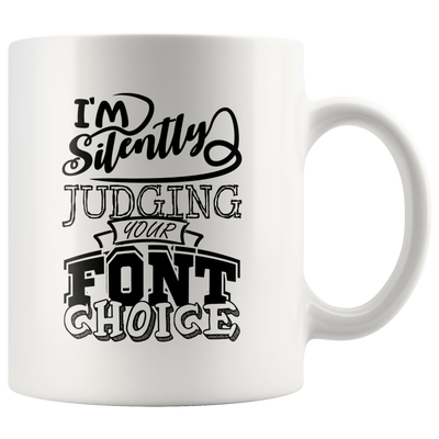 I'm Silently Judging Your Font Choice Graphic Designer Coffee Mug 11 oz