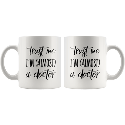 Trust Me I'm Almost a Doctor School Student Funny Gift Coffee Mug 11oz