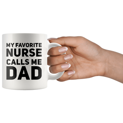 My Favorite Nurse Calls Me Dad Gift Idea Coffee Mug 11oz