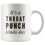 It's A Throat Punch Kinda Day Coffee Mugs 11 oz White - Panvola