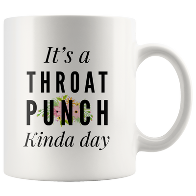 It's A Throat Punch Kinda Day Coffee Mugs 11 oz White