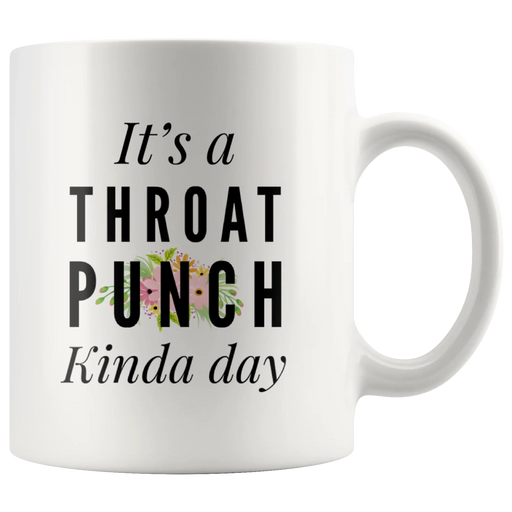 It's A Throat Punch Kinda Day Coffee Mugs 11 oz White - Panvola