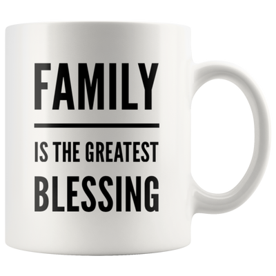 Family Is The Greatest Blessing Gift Idea Ceramic Coffee Mug 11 oz