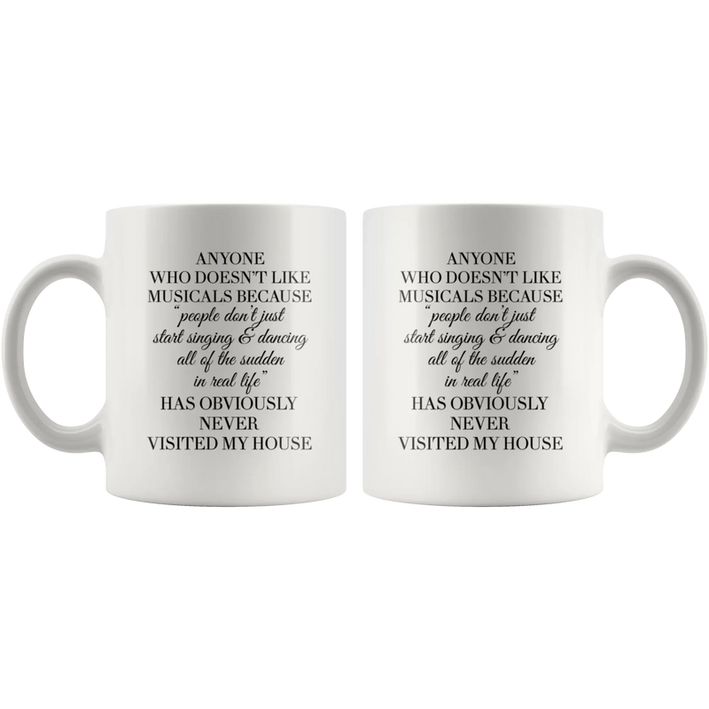 Theater Gift - Anyone Who Doesn't Like Musicals Never Visited My House Mug 11 oz - Panvola