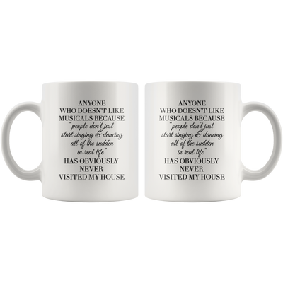 Theater Gift - Anyone Who Doesn't Like Musicals Never Visited My House Mug 11 oz