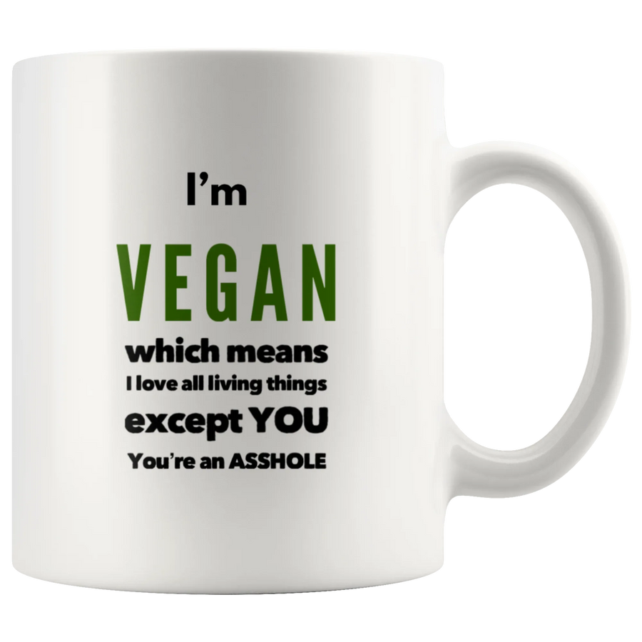 Sarcastic Vegan Gift I'm Vegan Which Means I Love All Living Things Coffee Mug 11 oz