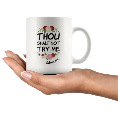 Thou Shalt Not Try Me Mom 24:7 Thank You Appreciation For Her Coffee Mug 11 oz