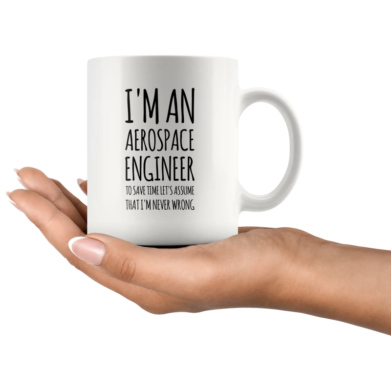 I'm An Aerospace Engineer To Save Time Let's Assume I'm Never Wrong Mug 11oz - Panvola