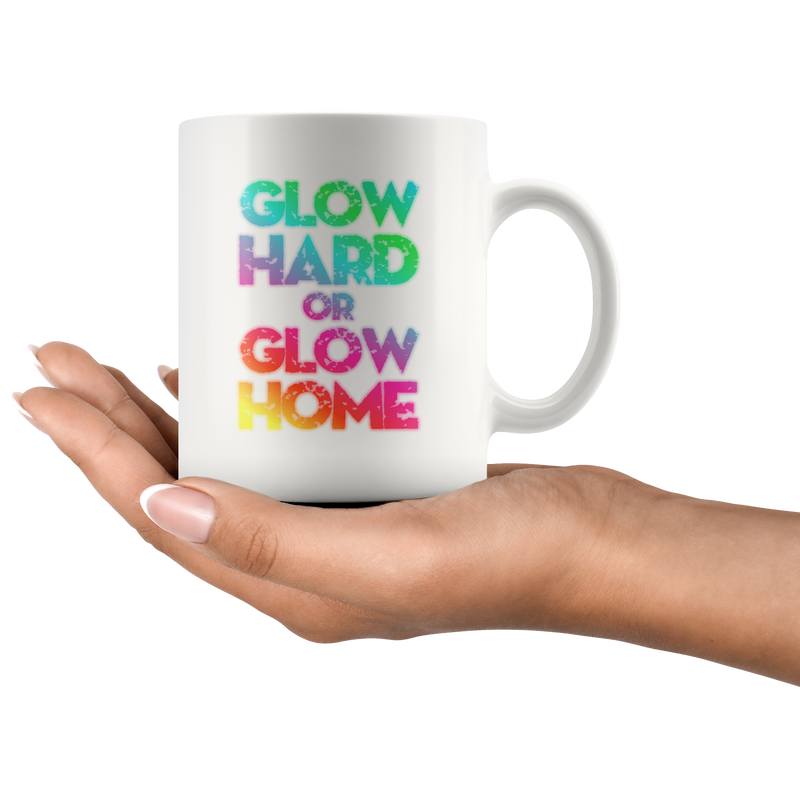 Glow Hard Or Inspiring Glow Home Motivational Presents Coffee Mug 11 oz