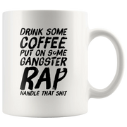 Gangsta Rap Mug - Drink Some Coffee Put On Some Gangster Rap Coffee Mug 11 oz - Panvola