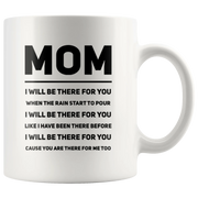 Gift For Mom - Mom I Will Be There For You Appreciation Thank You Coffee Mug 11 oz - Panvola