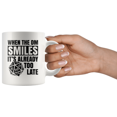 Gamer Gift - When The DM Smiles It's Already Too Late Sarcastic Coffee Mug 11 oz