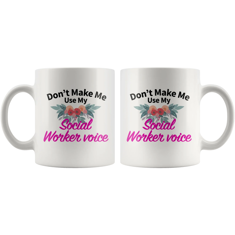 Social Worker Gifts - Don't Make Me Use My Social Worker Voice Mug 11 oz - Panvola