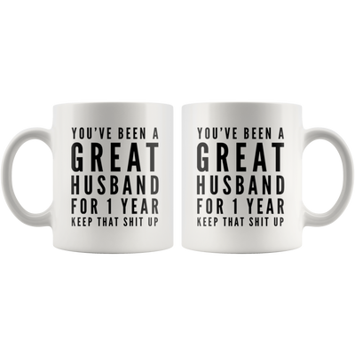 You've Been A Great Husband For 1 Year Keep That S*** Up Gift Mug 11oz