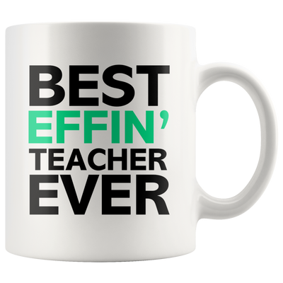Best Effin' Teacher Ever Ceramic Coffee Mug White 11 oz