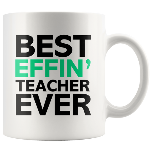 Best Effin' Teacher Ever Ceramic Coffee Mug White 11 oz.