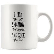I Lick The Salt Swallow The Tequila And Suck The Lime Coffee Mug 11 oz - Panvola