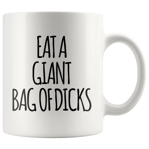 Sarcastic Office Humor Gift - Eat A Giant Bag Of Dicks Statement Coffee Mug 11 oz - Panvola