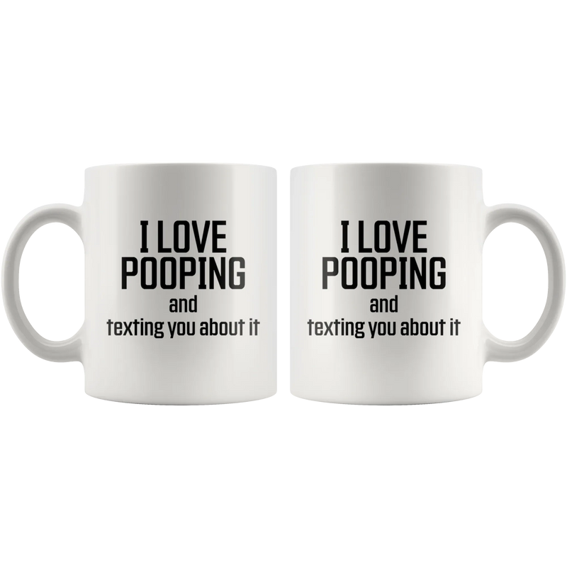 Poop Stuff - I Love Pooping And Texting You About It Coffee Mug 11 oz - Panvola