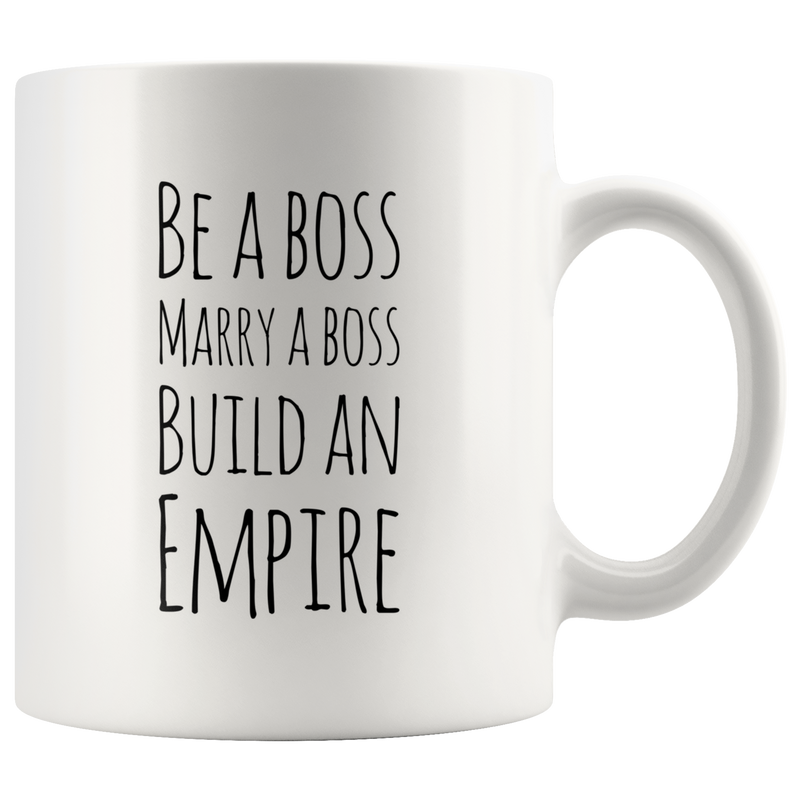 Be a Boss, Marry a Boss, Build an Empire Gift Ceramic Coffee Mug 11 oz.