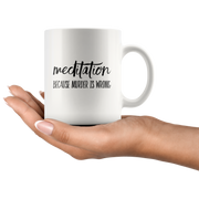 Meditation Coffee Mug – Because Murder is Wrong.