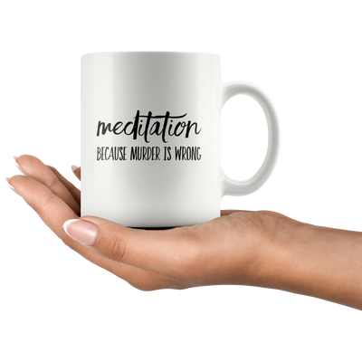 Meditation Coffee Mug – Because Murder is Wrong