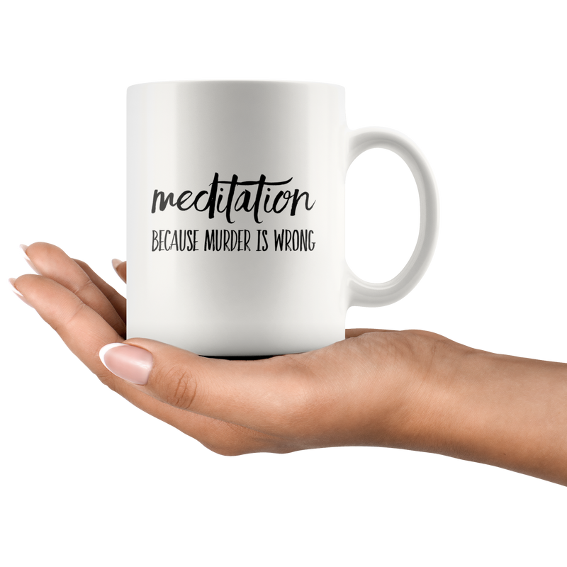 Meditation Coffee Mug – Because Murder is Wrong