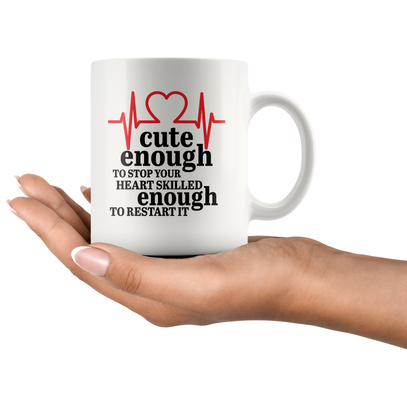 Cute Enough to Stop Your Heart Skilled Enough Gift Coffee Mug 11 oz.