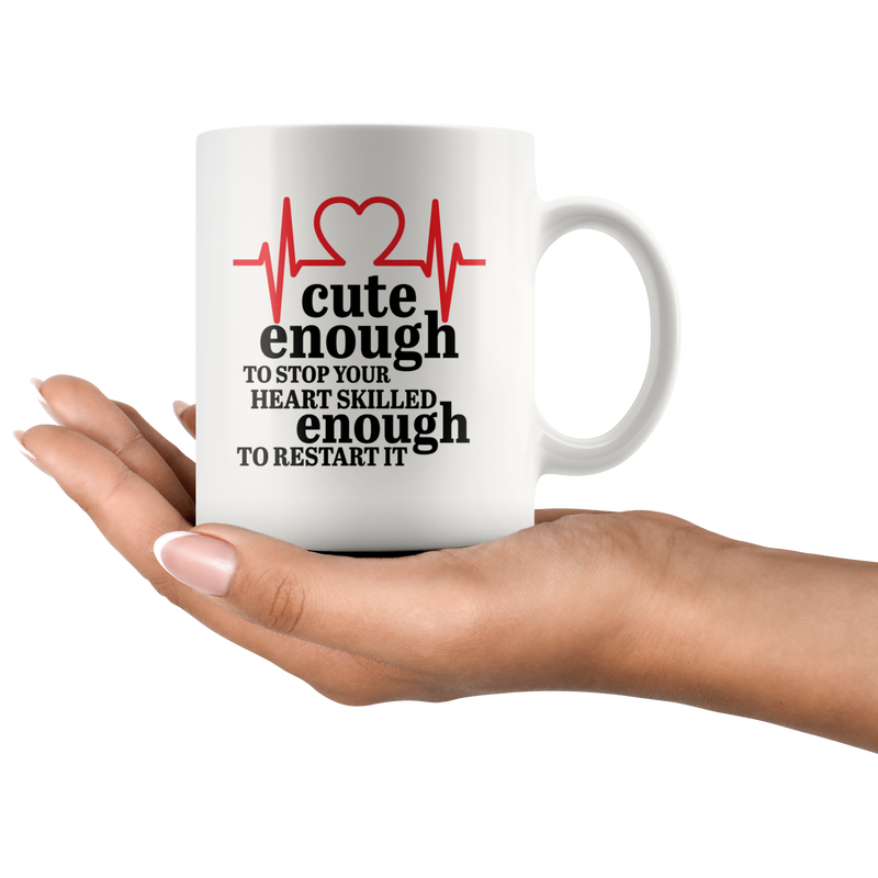 Cute Enough to Stop Your Heart Skilled Enough Gift Coffee Mug 11 oz