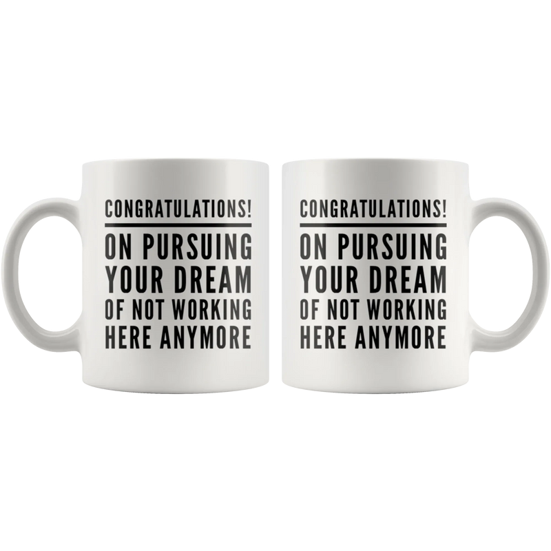 Leaving Coworker Pursuing Your Dream Of Not Working Here Anymore Coffee Mug 11 oz - Panvola