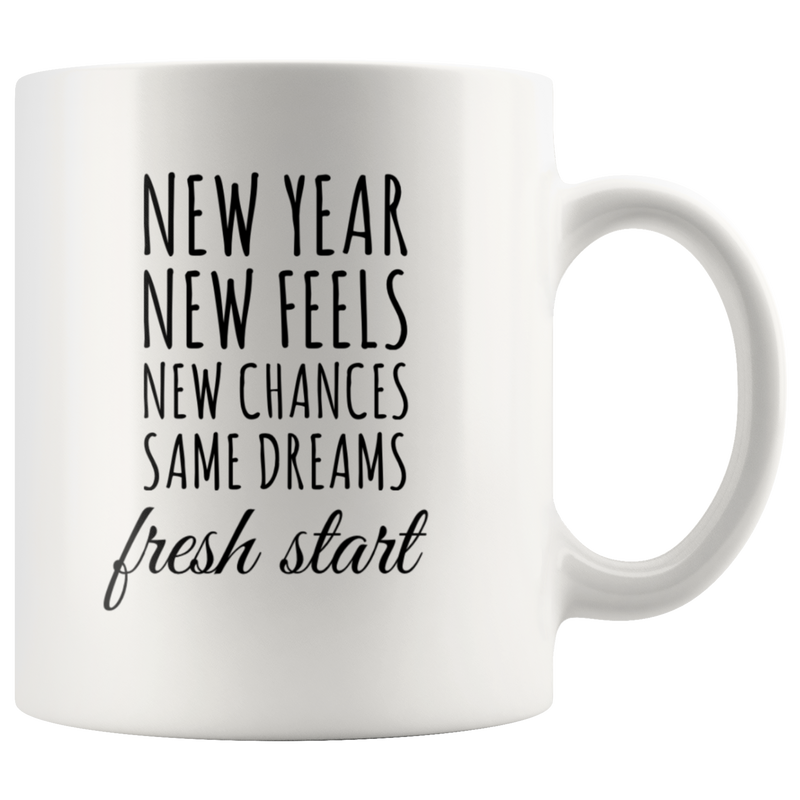 Inspiring Gift - New Year New Feels New Chances Fresh Start Coffee Mug 11 oz