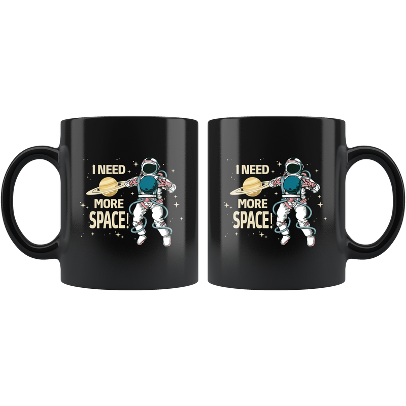 I Need More Space Astronaut Outer Space Appreciation Coffee Mug 11 oz