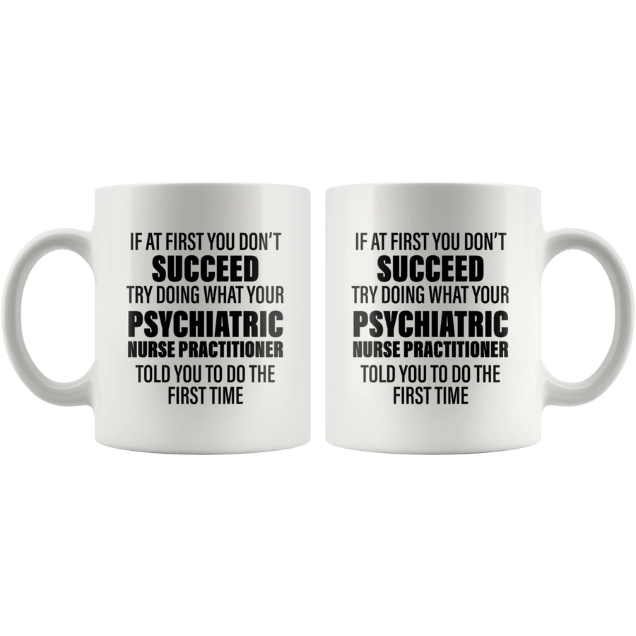 Psychiatric Gift - Try Doing What Your Nurse Practitioner Told You Coffee Mug 11 oz, image 4 of 4