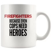 Firefighters Because Even Cops Need Heroes Ceramic Coffee Mug 11 oz - Panvola