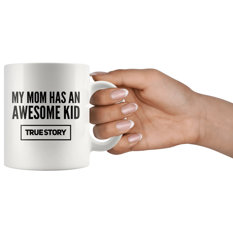 Gift For Mom My Mom Has An Awesome Kid True Story Appreciation Coffee Mug 11 oz - Panvola