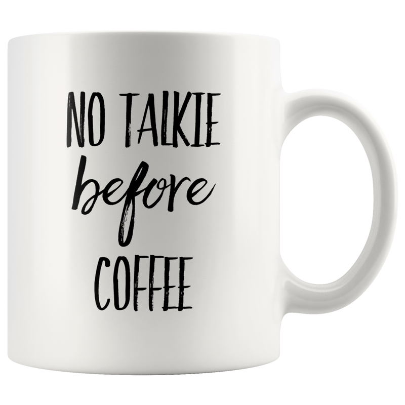 No Talkie Before Coffee Funny Gift For Coffee Lover Ceramic Mug 11 oz.